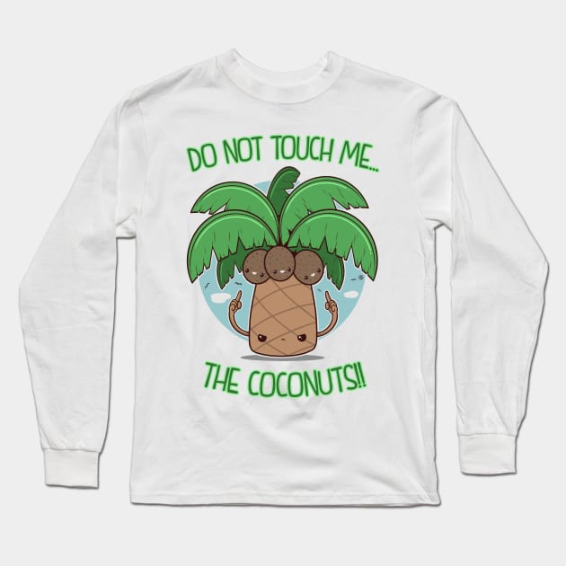 DO NOT TOUCH ME THE COCONUTS Long Sleeve T-Shirt by FernandoSala